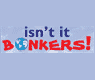 Isn't It Bonkers